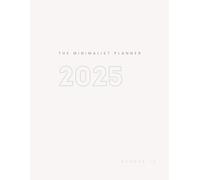 The 2025 Minimalist Planner: Simplify Your Life and Boost Productivity with Streamlined Organization