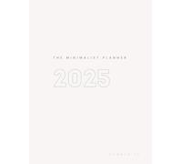 The 2025 Minimalist Planner: Simplify Your Life and Boost Productivity with Streamlined Organization