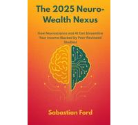 The 2025 Neuro-Wealth Nexus: How Neuroscience and AI Can Streamline Your Income (Backed by Peer-Reviewed Studies)