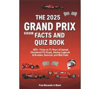 THE 2025 SEASON GRAND PRIX FACTS AND QUIZ BOOK: 365+ Trivia on 75 Years of Speed, Checkered Flags, Pit Stops, Racing Legends & Rookies, Records, and Red Suits | From Maranello to Miami