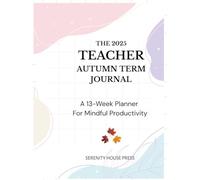 The 2025 Teacher Autumn Term Journal: A 13-Week Planner For Mindful Productivity (Hardcover Edition)