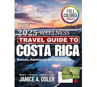 THE 2025 WELLNESS TRAVEL GUIDE TO COSTA RICA: Retreats, Rainforests, and Rejuvenation
