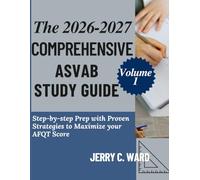 THE 2026-2027 COMPREHENSIVE ASVAB STUDY GUIDE Volume 1: Step-by-step Prep With Proven Strategies to Maximize your AFQT Score