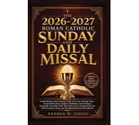The 2026-2027 Roman Catholic Sunday and Daily Missal: Comprehensive Mass Reading Guide with Full Worship Order, Gospel Reflections, Scripture ... Liturgical Seasons, Faith Formation