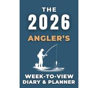The 2026 Angler's Week-to-View Diary & Planner: - With A Themed Cover & Inspirational Quotes on Every Spread.