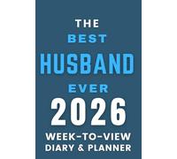 The 2026 Best Husband Ever Week-to-View Diary / Planner: - Stay Organised and Achieve Your Goals in 2026 - Perfect for Daily, Weekly, and Monthly Planning