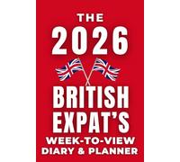 The 2026 British Expat's Week-to-View Diary / Planner: - Stay Organised and Achieve Your Goals in 2026 - Perfect for Daily, Weekly, and Monthly Planning