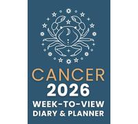 The 2026 Cancer Week-to-View Diary / Planner: Schedule Meetings | Track Goals | Organise Your Life | Capture Daily Reflections And Moments Of Inspiration.
