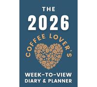 The 2026 Coffee Lover's Week-to-View Diary / Planner: - Stay Organised and Achieve Your Goals in 2026 - Perfect for Daily, Weekly, and Monthly Planning
