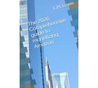 The 2026 Comprehensive guide to monetizing Amazon