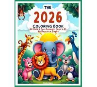 The 2026 Creative Kids Coloring Book: 30 Bold & Fun Animals Plus Bonus Practice Pages for Boys & Girls Ages 4-8
