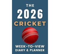 The 2026 Cricket Week-to-View Diary / Planner: - Stay Organised and Achieve Your Goals in 2026 - Perfect for Daily, Weekly, and Monthly Planning