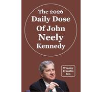 The 2026 Daily Dose of John Neely Kennedy: 365 More Unfiltered Zingers from the Bayou Senator for Sharp Witted Americans