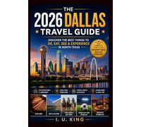 The 2026 Dallas Travel Guide: Discover the Best Things to Do, Eat, See & Experience in North Texas