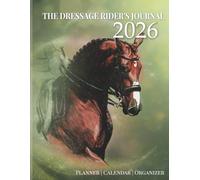 The 2026 Dressage Rider's Journal: Planner & Calendar Dressage Rider Organizer | Standard Arena