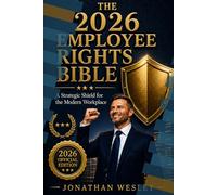 The 2026 Employee Rights Bible: Professional - 266-Page Master Edition Covering AI Surveillance, Digital Discrimination, Wage Protection, and Global Workplace Law