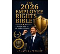The 2026 Employee Rights Bible: Professional - 266-Page Master Edition Covering AI Surveillance, Digital Discrimination, Wage Protection, and Global Workplace Law