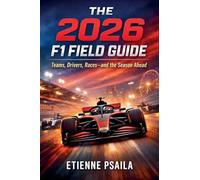 The 2026 F1 Field Guide: Teams, Drivers, Races-and the Season Ahead