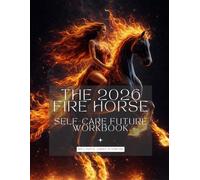 The 2026 Fire Horse: Self-Care Future Workbook