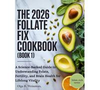 THE 2026 FOLATE-FIX COOKBOOK (BOOK 1): A Science-Backed Guide to Understanding Folate, Fertility, and Brain Health for Lifelong Vitality