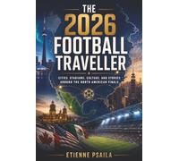 The 2026 Football Traveller: Cities, Stadiums, Culture, and Stories Around the North American Finals