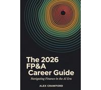 The 2026 FP&A Career Guide: Navigating Finance in the AI Era