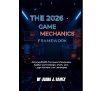 The 2026 Game Mechanics Framework: Advanced MDA Framework Strategies, Spatial Game Design, and AI Core Loops for Next-Gen Developers