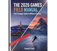 The 2026 Games Field Manual: The Strategic Guide to Milano-Cortina