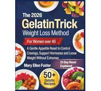 The 2026 Gelatin Trick Weight Loss Method for Women Over 40: A Gentle Appetite Reset to Control Cravings, Support Hormones and Lose Weight Without Extremes
