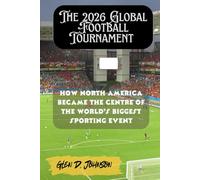 The 2026 Global Football Tournament: How North America Became the Centre of the World’s Biggest Sporting Event