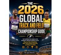 The 2026 Global Track and Field Championship Guide: An Unofficial Fan Guide to the Budapest Ultimate Athletics Event: Day-by-Day Schedules, New Tournament Formats, and Player Profiles