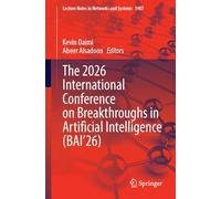 The 2026 International Conference on Breakthroughs in Artificial Intelligence (BAI'26): 1907 (Lecture Notes in Networks and Systems, 1907)