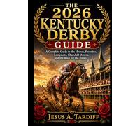 The 2026 Kentucky Derby Guide: A Complete Guide to the Horses, Favorites, Longshots, Churchill Downs, and the Race for the Roses