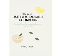 The 2026 Light & Wholesome Cookbook: Easy and Flavorful Recipes to Start the New Year Well