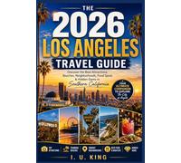 The 2026 Los Angeles Travel Guide: Discover the Best Attractions, Beaches, Neighborhoods, Food Spots & Hidden Gems in Southern California
