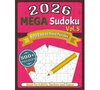 The 2026 Mega Sudoku Collection Vol.5: “Hours of Fun, Focus, and Brain-Building Entertainment” “Relax, Focus, and Strengthen Your Mind with Every ... Puzzles Designed for Fun and Mental Fitness”