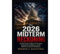 The 2026 Midterm Reckoning: Donald Trump, Congress, the Economy, Immigration, Healthcare, and the Battle for Control of Washington