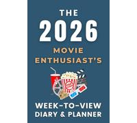 The 2026 Movie Enthusiast's Week-to-View Diary / Planner: - Stay Organised and Achieve Your Goals in 2026 - Perfect for Daily, Weekly, and Monthly Planning