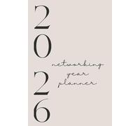 The 2026 Networking Year Planner: Your Ultimate Guide to Goal Setting, Content Planning & Business Growth: For entrepreneurs, creators, and networkers who want structure, strategy, and success.