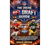 The 2026 NFL Draft Guide: A Prospect’s Complete Manual To Player’s Ranking, Profiles, Mock Draft, Positions and Insider Analysis To Understand Every ... Draft Like An Expert (The NFL draft Series)