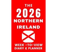 The 2026 Northern Ireland Week-to-View Diary / Planner: - Stay Organised and Achieve Your Goals in 2026 - Perfect for Daily, Weekly, and Monthly Planning