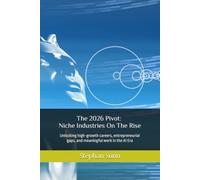 The 2026 Pivot: Niche Industries on The Rise: Unlocking high-growth careers, entrepreneurial gaps, and meaningful work in the AI Era