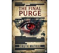 THE 2026 PROTOCOLS: THE FINAL PURGE: An Archival Leak - Unredacted Edition (THE 2026 EPSTEIN PROTOCOLS: The Unredacted Intelligence Archive)