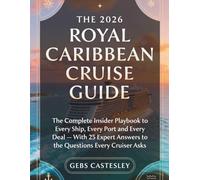 THE 2026 ROYAL CARIBBEAN CRUISE GUIDE: The Complete Insider Playbook to Every Ship, Every Port and Every Deal - With 25 Expert Answers to the Questions Every Cruiser Asks