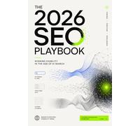 The 2026 SEO Playbook: Winning Visibility in the Age of AI Search: How to Rank, Build Authority, and Stay Discoverable Beyond Blue Links