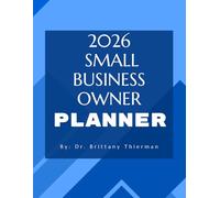 The 2026 Small Business Success Planner: A Goal-Setting & Strategy Workbook for Entrepreneurs: Designed for Entrepreneurs Who Want to Grow, Simplify, and Succeed