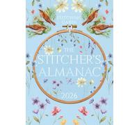 The 2026 Stitcher’s Almanac: A 12-Month Planner and Journal for Cross Stitch, Embroidery, and Knitting Projects - Track Your Starts, Finishes, WIPs, Expenses, and More (The Stitcher's Almanac)