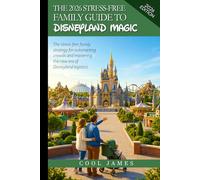 The 2026 Stress-Free Family Guide to Disneyland Magic: The stress-free family strategy for outsmarting crowds and mastering the new era of Disneyland logistics.