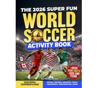 The 2026 Super Fun World Soccer Activity Book: Color Football Championship Almanac: History, Records, Brackets, Trivia, Crosswords, Wordsearches, Mazes + Over 1000 Facts - Kids and Teens (Gift)