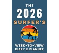 The 2026 Surfer's Week-to-View Diary / Planner: - Stay Organised and Achieve Your Goals in 2026 - Perfect for Daily, Weekly, and Monthly Planning